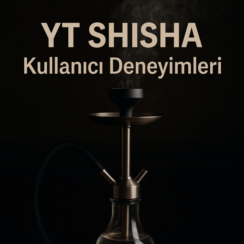 YT Shisha Kullanıcı Deneyimleri